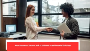 How Businesses Partner with U.S Schools to Address the Skills Gap