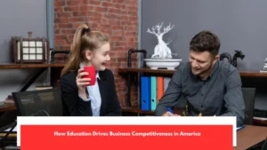 How Education Drives Business Competitiveness in America
