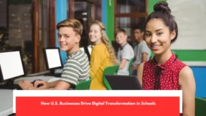 How U.S. Businesses Drive Digital Transformation in Schools