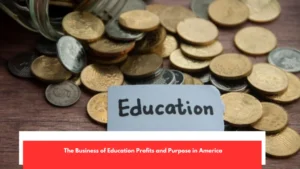 The Business of Education Profits and Purpose in America