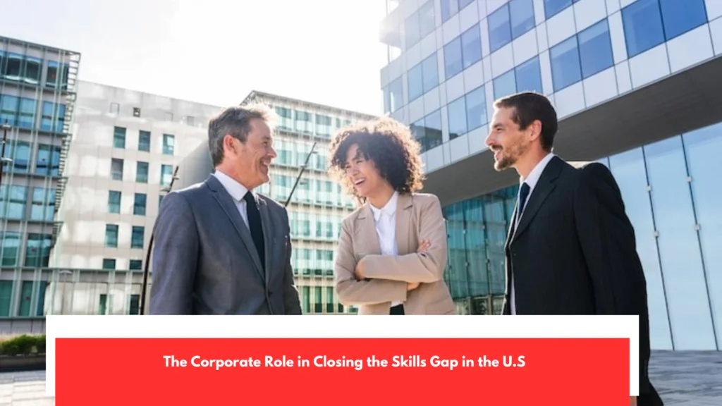 The Corporate Role in Closing the Skills Gap in the U.S