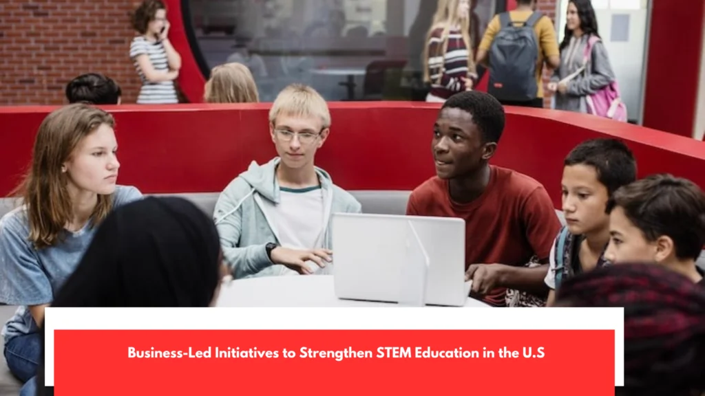 Business-Led Initiatives to Strengthen STEM Education in the U.S