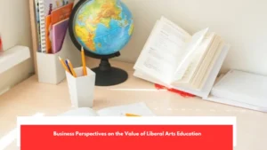 Business Perspectives on the Value of Liberal Arts Education