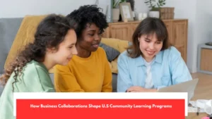 How Business Collaborations Shape U.S Community Learning Programs