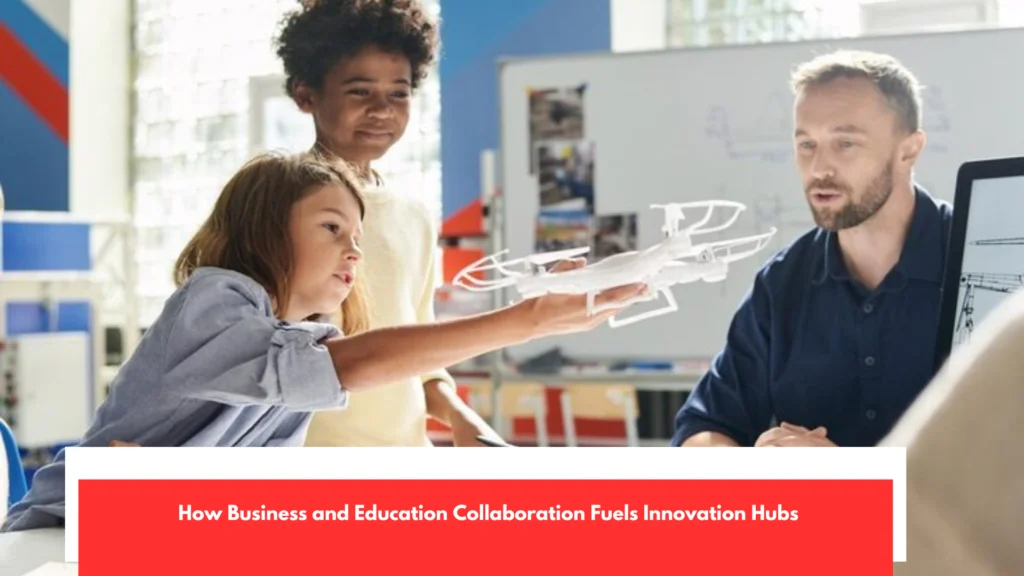 How Business and Education Collaboration Fuels Innovation Hubs