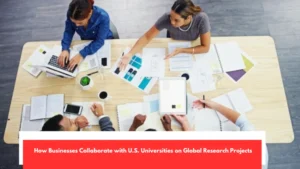 How Businesses Collaborate with U.S. Universities on Global Research Projects