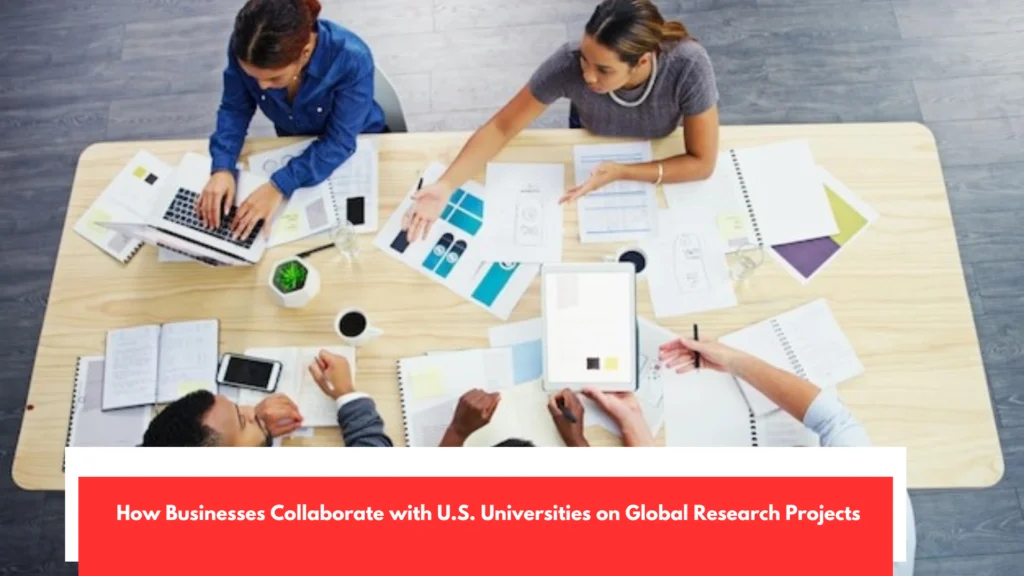 How Businesses Collaborate with U.S. Universities on Global Research Projects