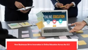 How Businesses Drive Innovation in Online Education Across the U.S
