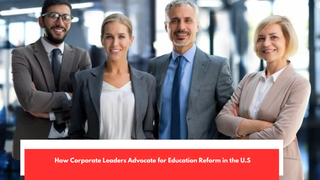 How Corporate Leaders Advocate for Education Reform in the U.S