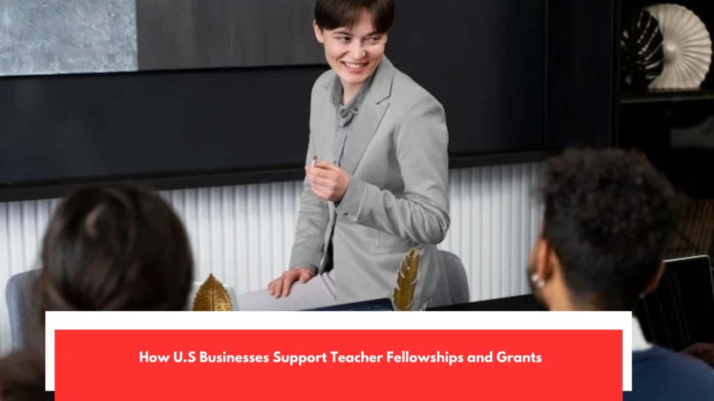 How U.S Businesses Support Teacher Fellowships and Grants