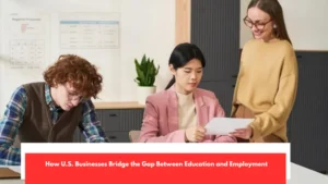 How U.S Businesses Bridge the Gap Between Education and Employment