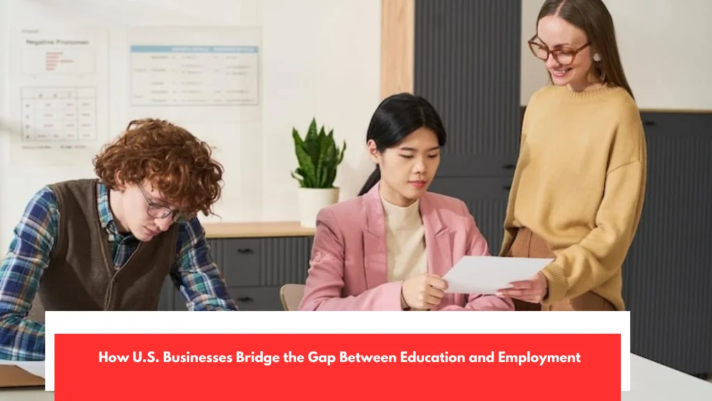 How U.S Businesses Bridge the Gap Between Education and Employment