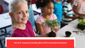 How U.S Companies Use Education to Drive Innovation Ecosystems