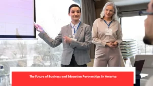 The Future of Business and Education Partnerships in America