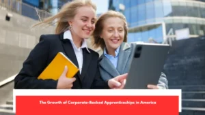 The Growth of Corporate-Backed Apprenticeships in America