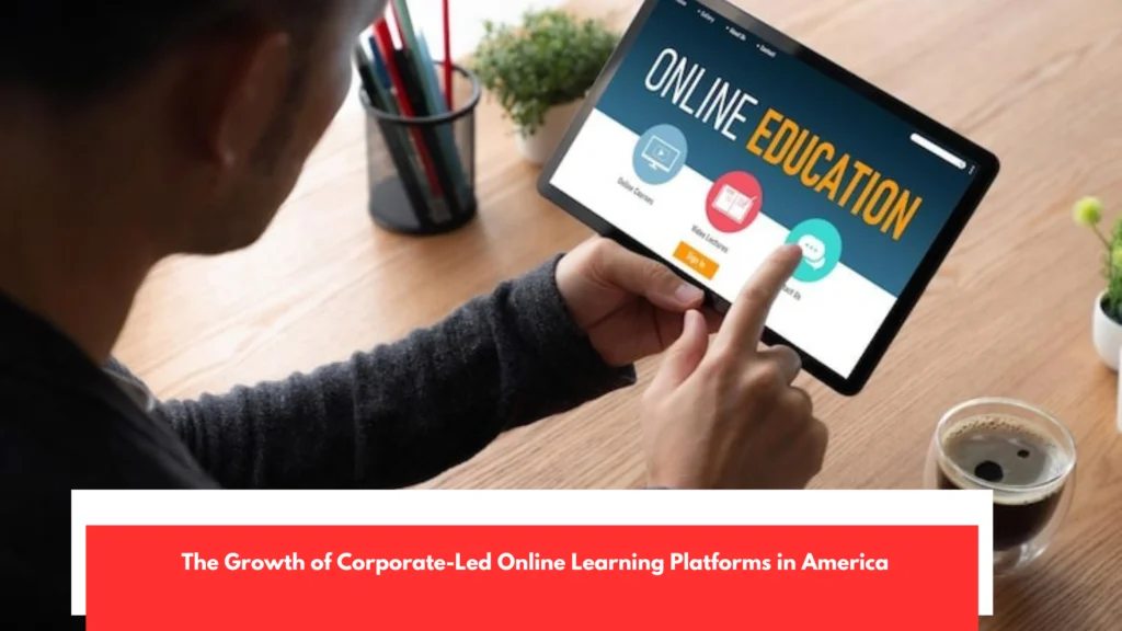 The Growth of Corporate-Led Online Learning Platforms in America