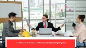 The Influence of Business on Workforce Credentialing Programs