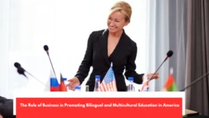 The Role of Business in Promoting Bilingual and Multicultural Education in America