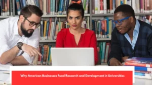 Why American Businesses Fund Research and Development in Universities